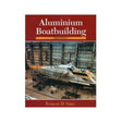 Aluminum Boatbuilding, 3rd edition - Life Raft Professionals