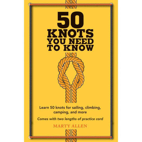 50 Knots You Need to Know: Learn 50 knots for sailing, climbing, camping, and more - Life Raft Professionals