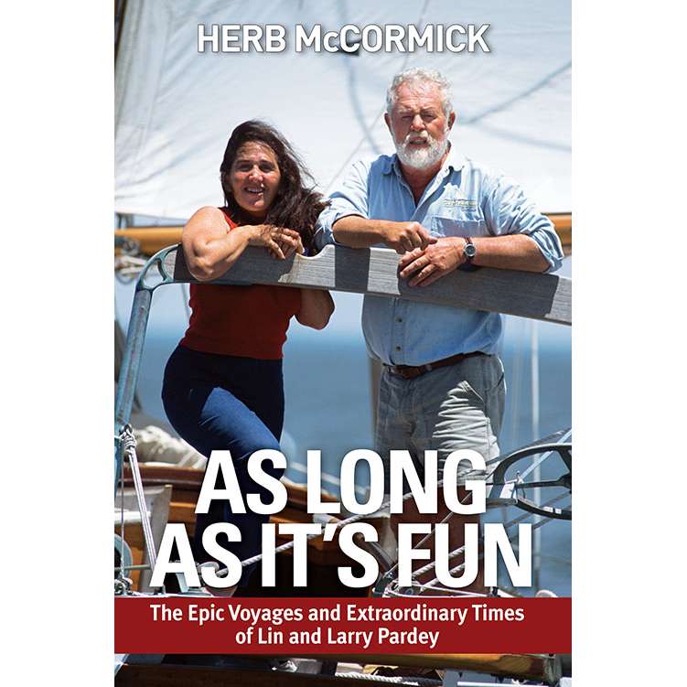 As Long as It's Fun: The Epic Voyages and Extraordinary Times of Lin and Larry Pardey - Life Raft Professionals