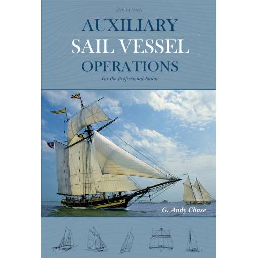 Auxiliary Sail Vessel Operations, 2nd Edition: For the Professional Sailor - Life Raft Professionals