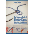 Complete Book of Fishing Knots, Leaders, & Lines: Reissue Edition - Life Raft Professionals