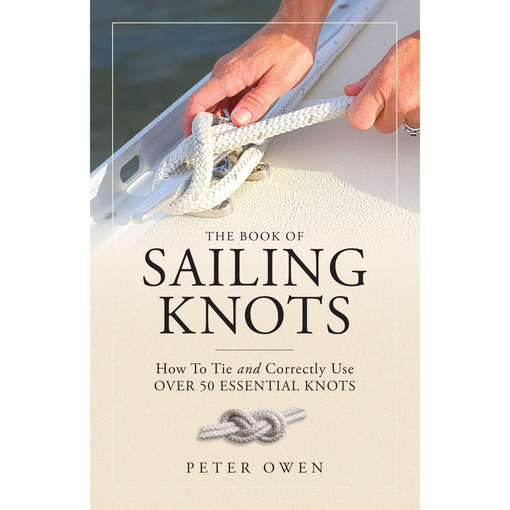 The Book of Sailing Knots: How To Tie And Correctly Use Over 50 Essential Knots - Life Raft Professionals