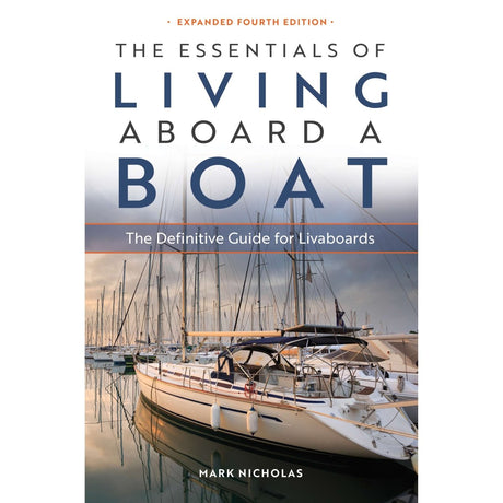 The Essentials of Living Aboard a Boat: Expanded 4th Edition - Life Raft Professionals